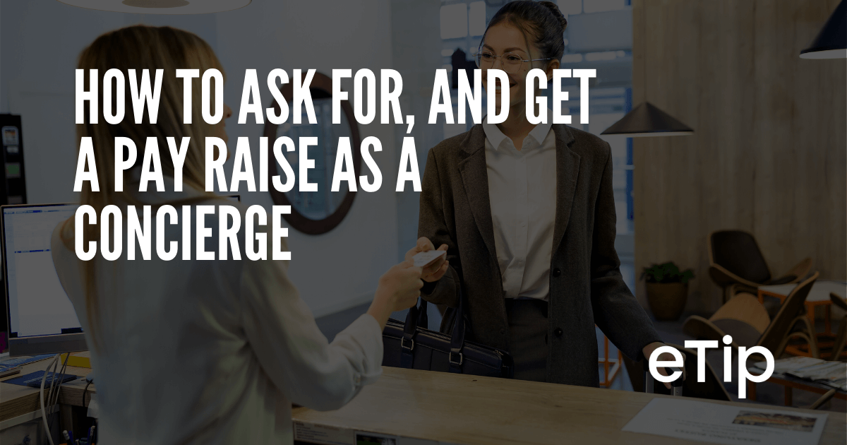 How to ask for, and get a pay raise as a Concierge eTip.io